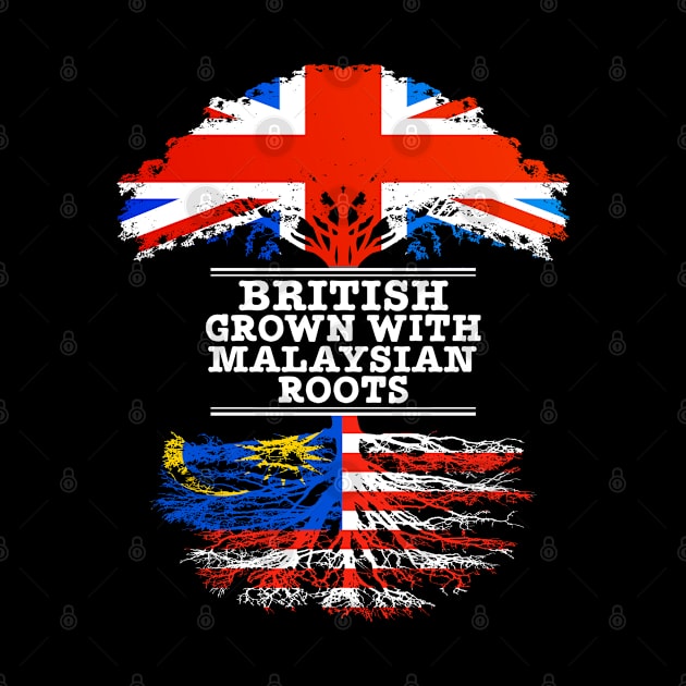 British Grown With Malaysian Roots - Gift for Malaysian With Roots From Malaysia by Country Flags