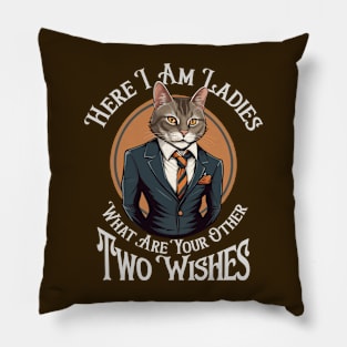Here I am Ladies, What are Your Other Two Wishes Pillow