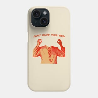 DON'T BLOW YOUR MIND Phone Case