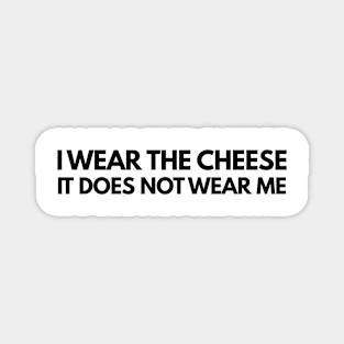 Buffy The Vampire Slayer Quote I wear the cheese, it does not wear me Magnet