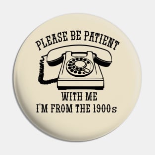 funny slogan I'm from the 1900s Pin