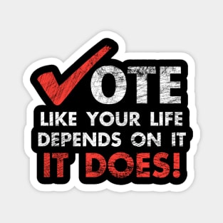 Vote Like Your Life Depends On It Election Magnet