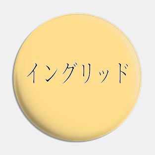 INGRID IN JAPANESE Pin
