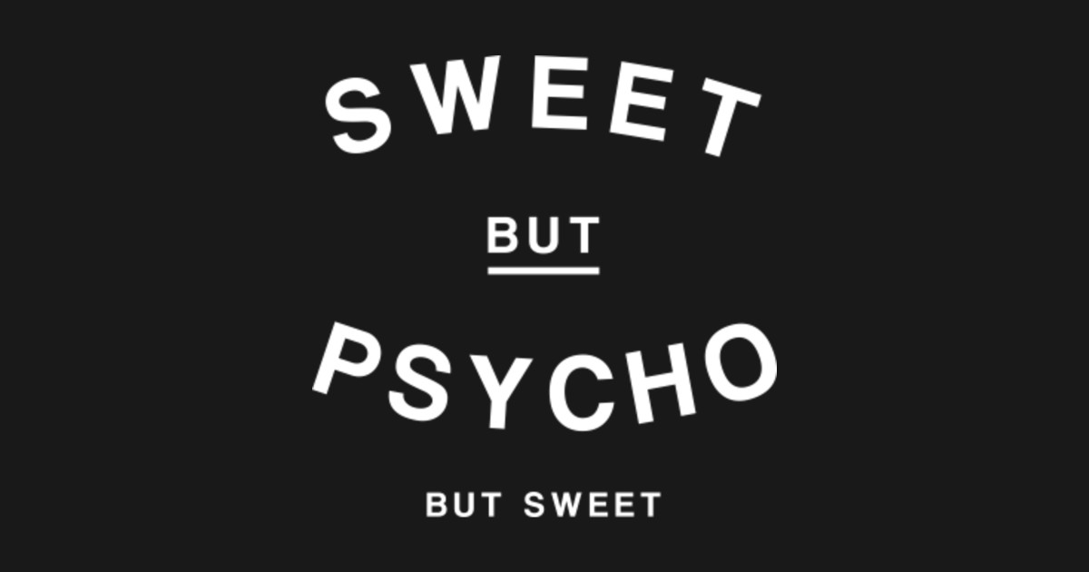 Sweet but Psycho But Sweet - Psycho - Kids T-Shirt | TeePublic Sweet but Psycho But Sweet - Psycho - Kids T-Shirt | TeePublic