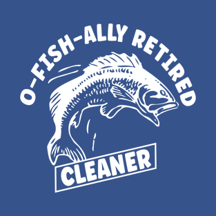 O-fish-ally Retired Cleaner T-Shirt