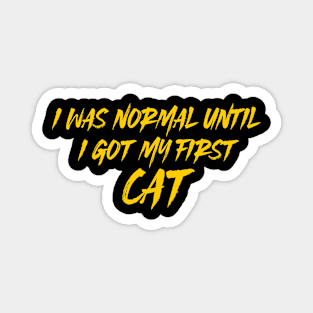 I Was Normal Until I Got My First Cat Magnet