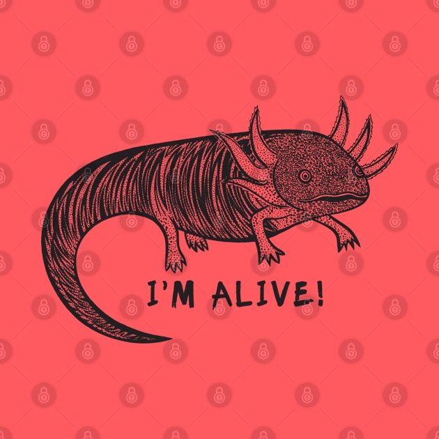 Axolotl - I'm Alive! - hand drawn meaningful animal design by Green Paladin