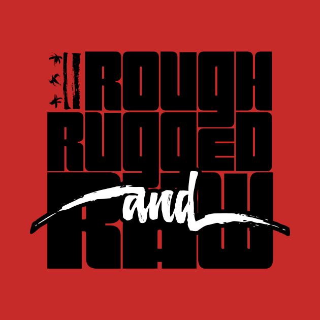 Rough, Rugged, and Raw - w/ Rugged Logo by districtNative