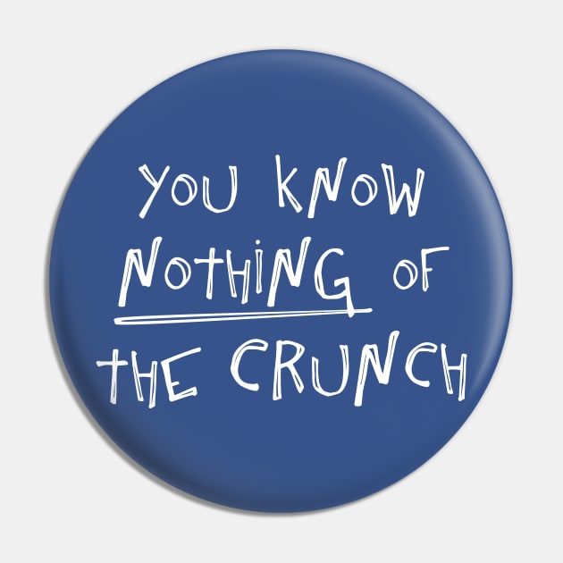 You know nothing of The Crunch Pin by Phil Tessier