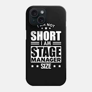 Stage Manager - I am not Short I am stage manager size w Phone Case