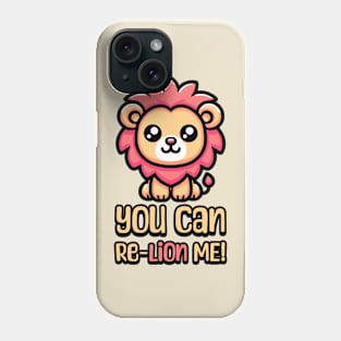 You Can Relion Me! Cute Lion Pun Phone Case