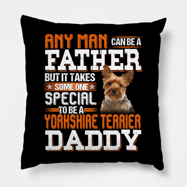 Any man can be a father but it takes someone special to be a yorkshire terrier daddy Pillow by designathome