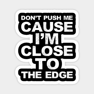 Don't push me cause I'm close to the edge - Grungy White Lyrics from Grandmaster Flash & The Furious Five - The Message Magnet