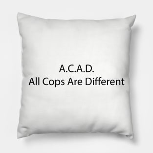 A.C.A.D All Cops Are Different Pillow