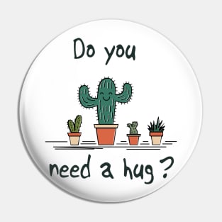 Cactus Do You Need A Hug Pin