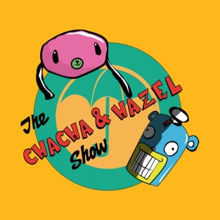 the CHACHA & HAZEL show T-Shirt