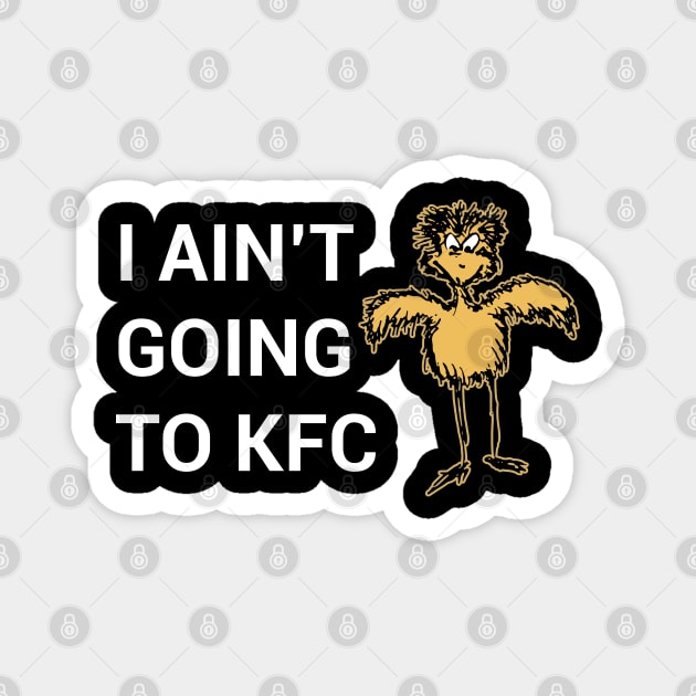 I Ain't Going to KFC - Chicken Funny Quote Magnet by stokedstore