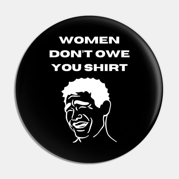 Women don't owe your shirt Pin by Tee Shop