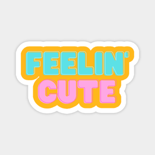 feelin' cute Magnet