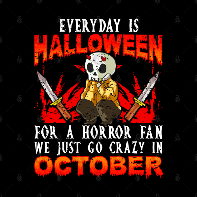 Every day is Halloween for a Horror Fan Funny by creative