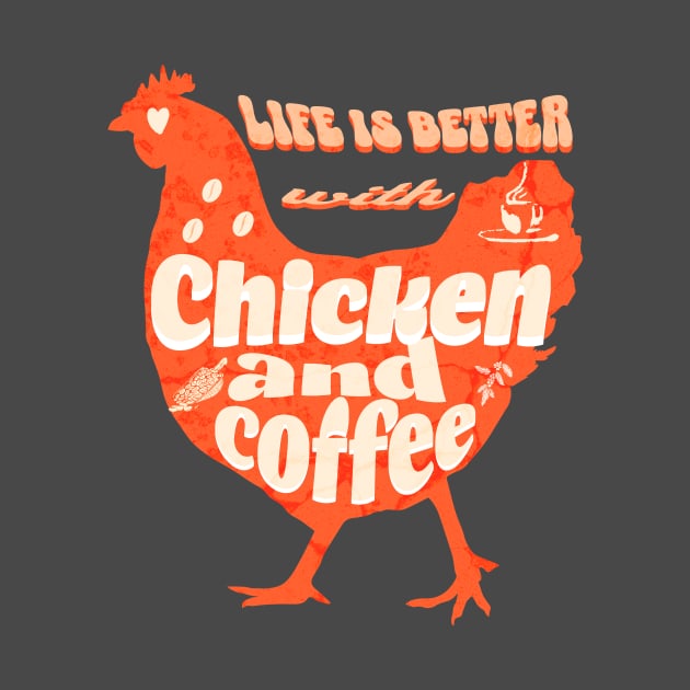 life is better with chicken and coffee by printhavan