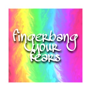 Fingerbang Your Fears T-Shirt