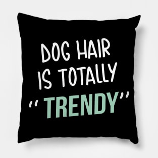 Dog lover gift  | Dog Hair is totally trendy Pillow