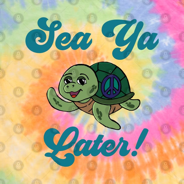 “Sea Ya Later” Sea Turtle With Peace Sign by Tickle Shark Designs