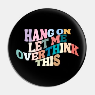 Let me overthink this Pin