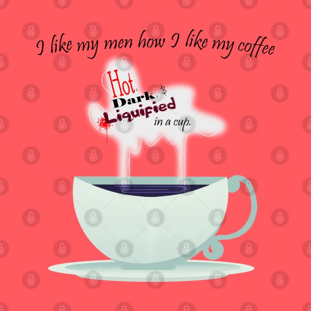 I Like My Men How I Like My Coffee by Crimson_Creations