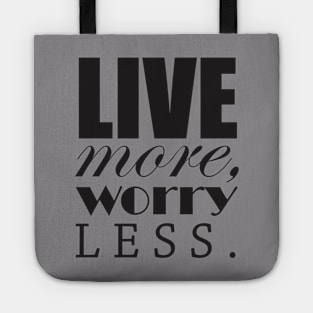 Live more, worry less Tote