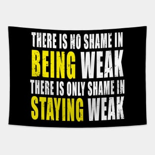 There Is No Shame In Being Weak - Fitness - Workout Tapestry