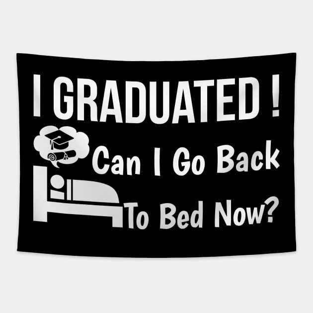 I Graduated Can I Go Back To Bed Now Tapestry by Happy Shirt