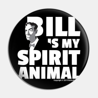 BILL IS MY SPIRIT ANIMAL SERIES 3 OF 3 Pin