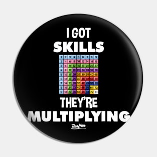 I Got Skills Theyre Multiplying Funny Math Teacher Pin