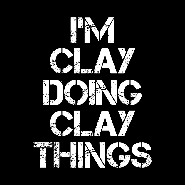 Clay Name T Shirt - Clay Doing Clay Things by Skyrick1