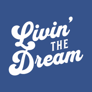 Livin the Dream T-Shirt