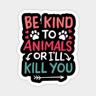 Be kind to Animals or i'll kill you Magnet