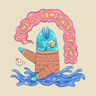 I Smell Something Fishy T-Shirt