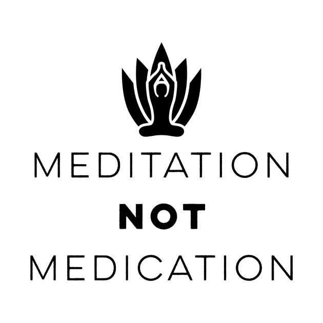 Meditation Not Medication Yoga Zen Spiritual by Marham19