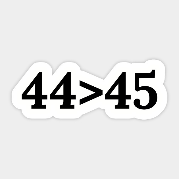 44th President Is Great Than 45th Anti Trump Political Satire Politics Sticker Teepublic