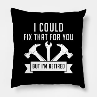 I Could Fix That For You Pillow