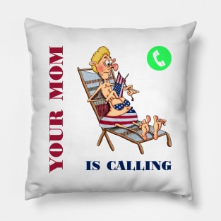 Your mom is calling Pillow