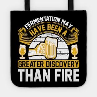 Fermentation May Have Been A Greater Discovery Than Fire T Shirt For Women Men Tote