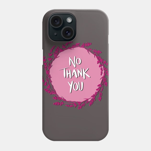 No thank you Phone Case by Salty Said Sweetly