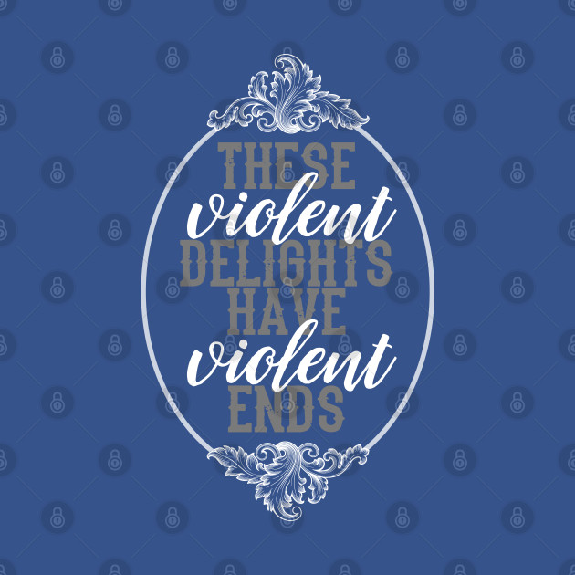 Discover These violent delights have violent ends. - Tv - T-Shirt