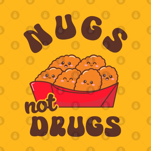 Nugs Not Drugs - Funny Chicken Nuggets by TwistedCharm