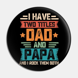 I Have Two Titles Dad And Papa Pin