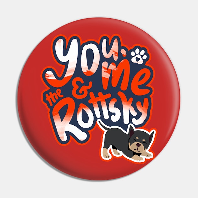 You, Me And The Rottsky - My Playful Mix Breed Rottsky Dog Pin by Shopparottsky