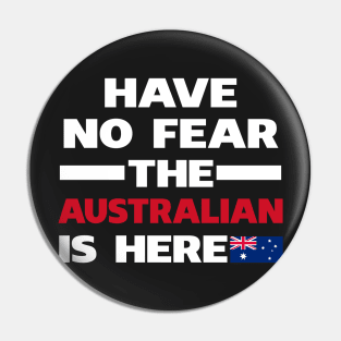 Have No Fear The Australian Is Here Proud Pin